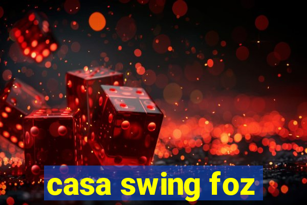 casa swing foz